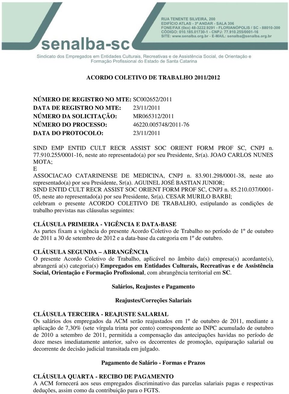 JOAO CARLOS NUNES MOTA; E ASSOCIACAO CATARINENSE DE MEDICINA, CNPJ n. 83.901.298/0001-38, neste ato representado(a) por seu Presidente, Sr(a).