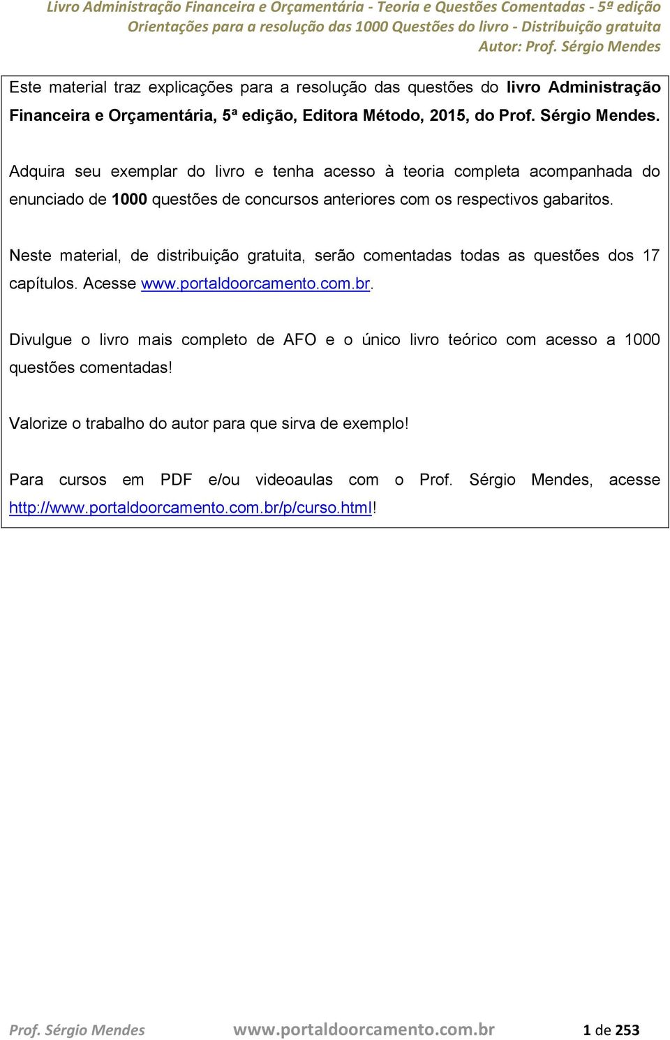 Neste material, de distribuição gratuita, serão comentadas todas as questões dos 17 capítulos. Acesse www.portaldoorcamento.com.br.