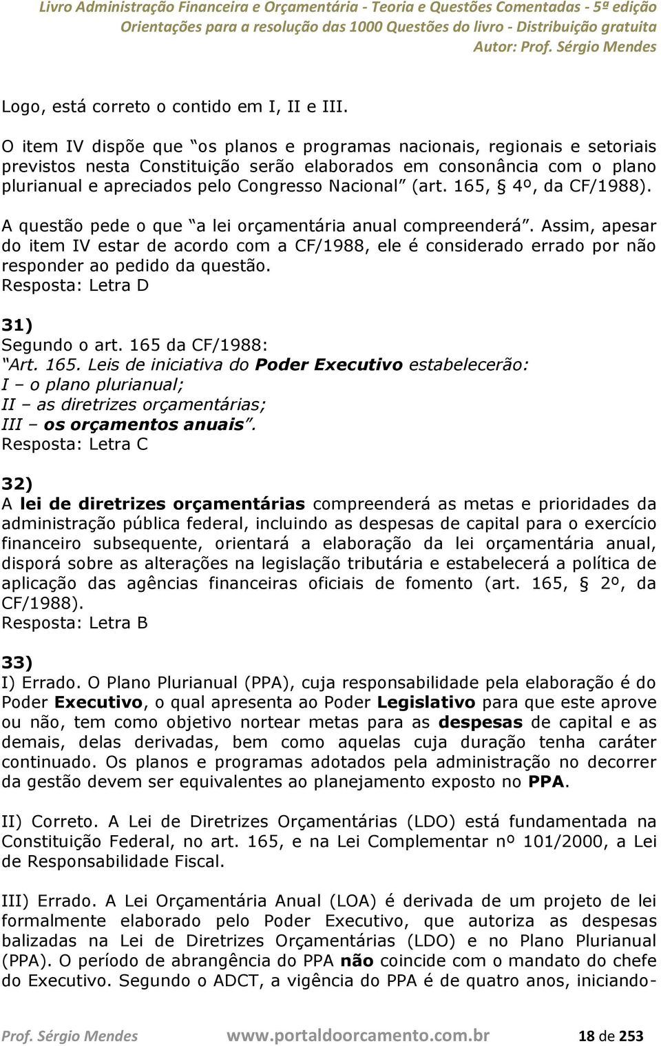 (art. 165, 4º, da CF/1988). A questão pede o que a lei orçamentária anual compreenderá.