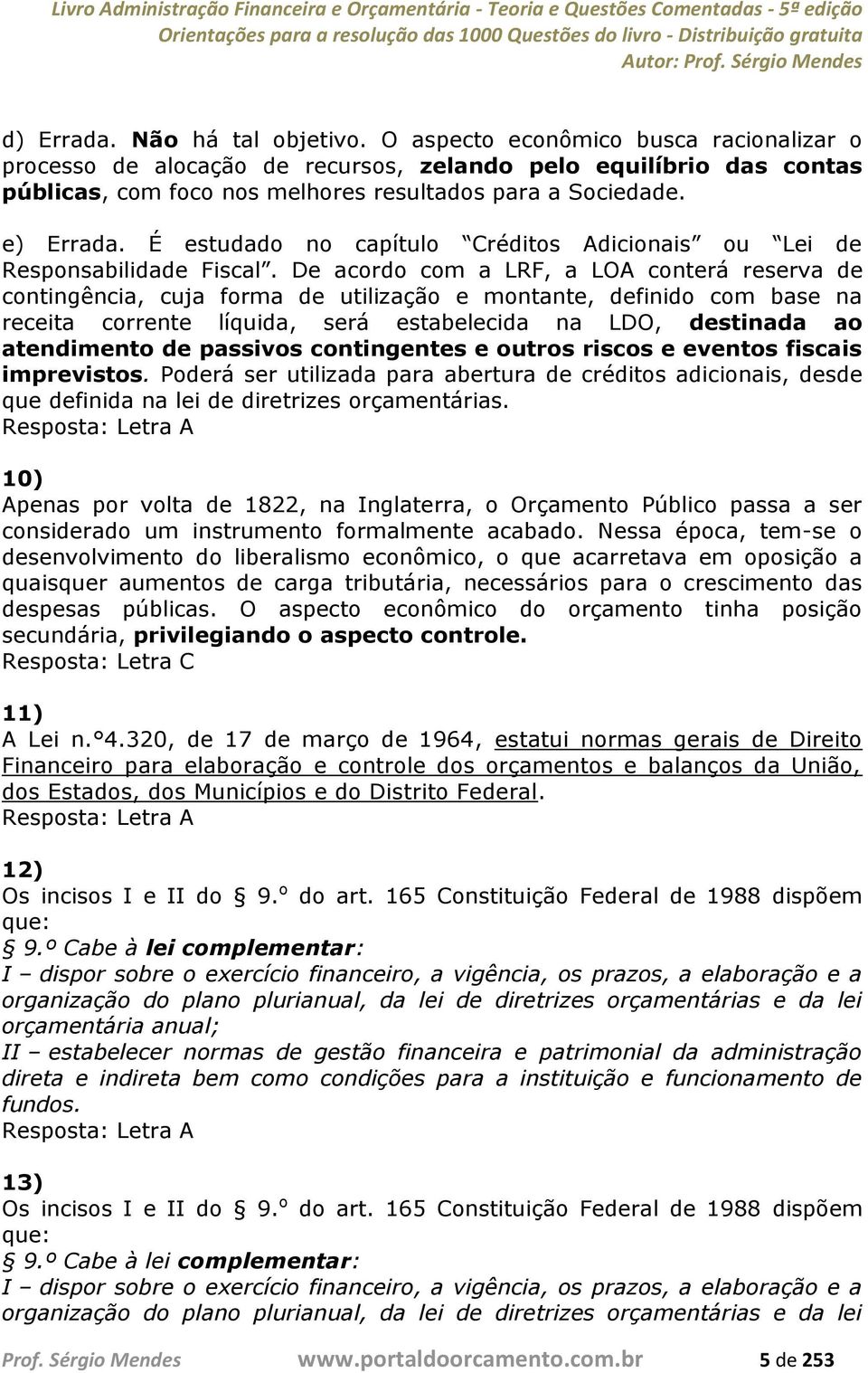 É estudado no capítulo Créditos Adicionais ou Lei de Responsabilidade Fiscal.