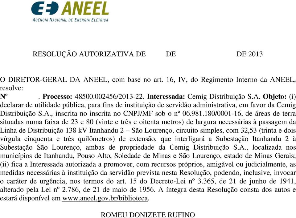 180/0001-16, de áreas de terra situadas numa faixa de 23 e 80 (vinte e três e oitenta metros) de largura necessárias à passagem da Linha de Distribuição 138 kv Itanhandu 2 São Lourenço, circuito