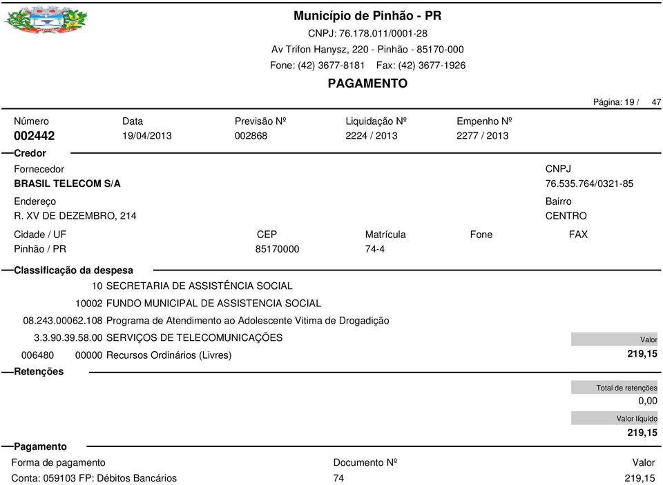 108 Programa de Atendimento ao Adolescente Vitima de Drogadição 006480 00000 Recursos