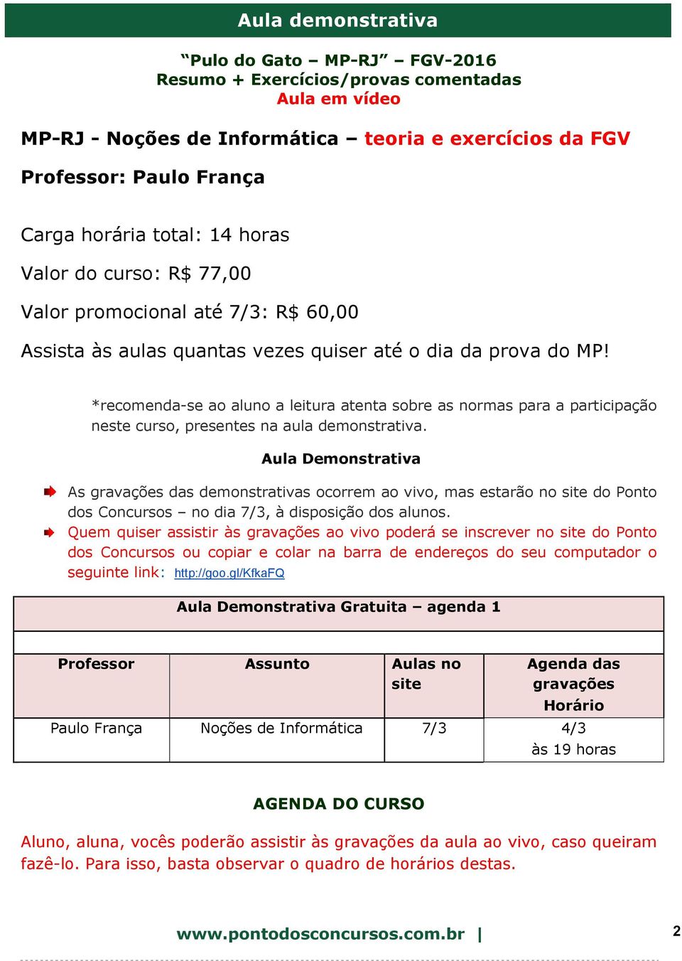 *recomenda-se ao aluno a leitura atenta sobre as normas para a participação neste curso, presentes na aula demonstrativa.