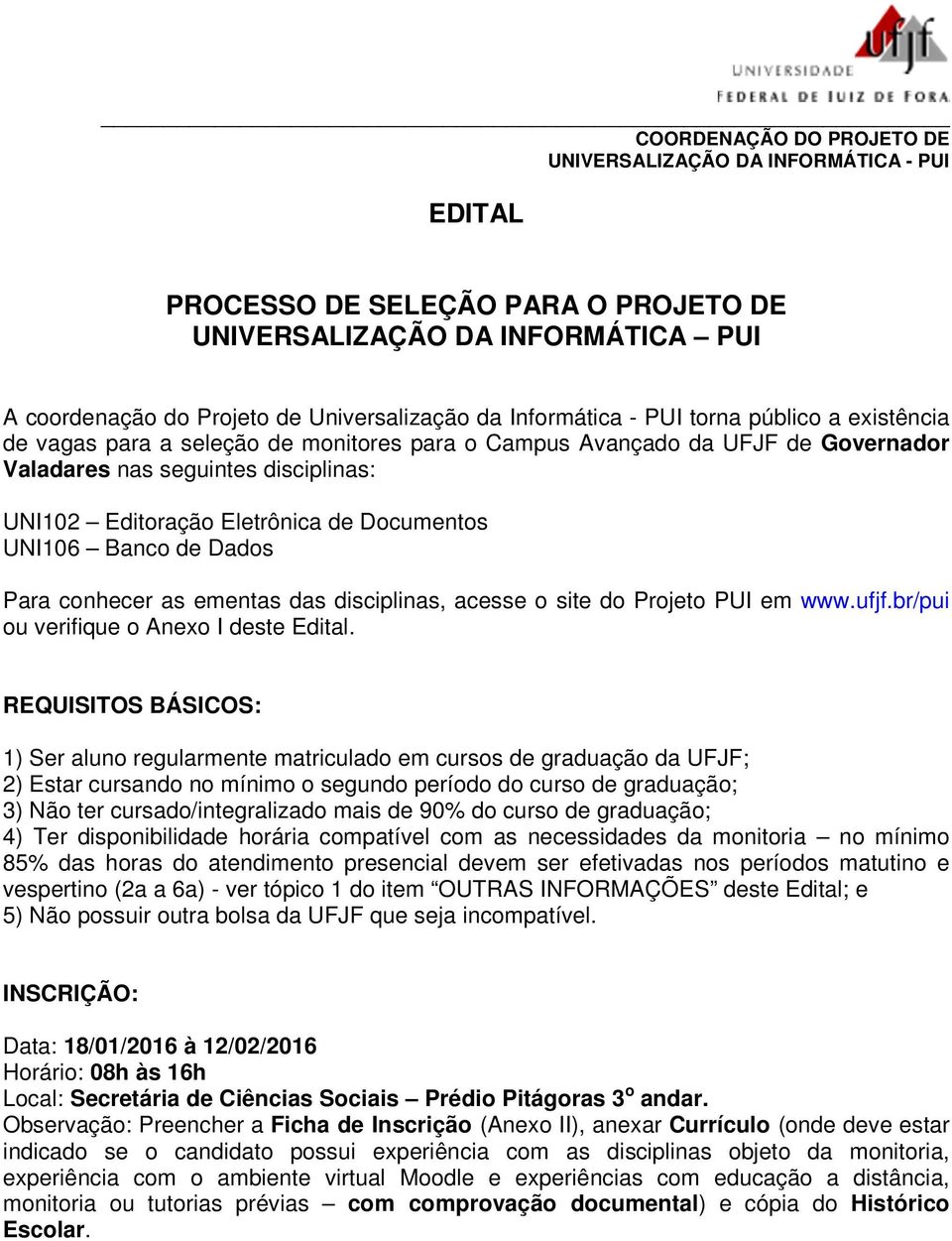 acesse o site do Projeto PUI em www.ufjf.br/pui ou verifique o Anexo I deste Edital.