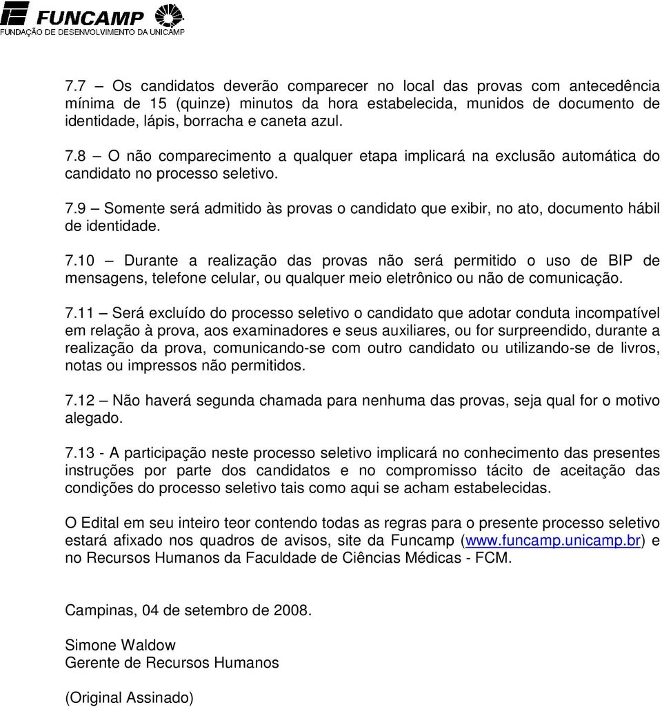 9 Somente será admitido às provas o candidato que exibir, no ato, documento hábil de identidade. 7.