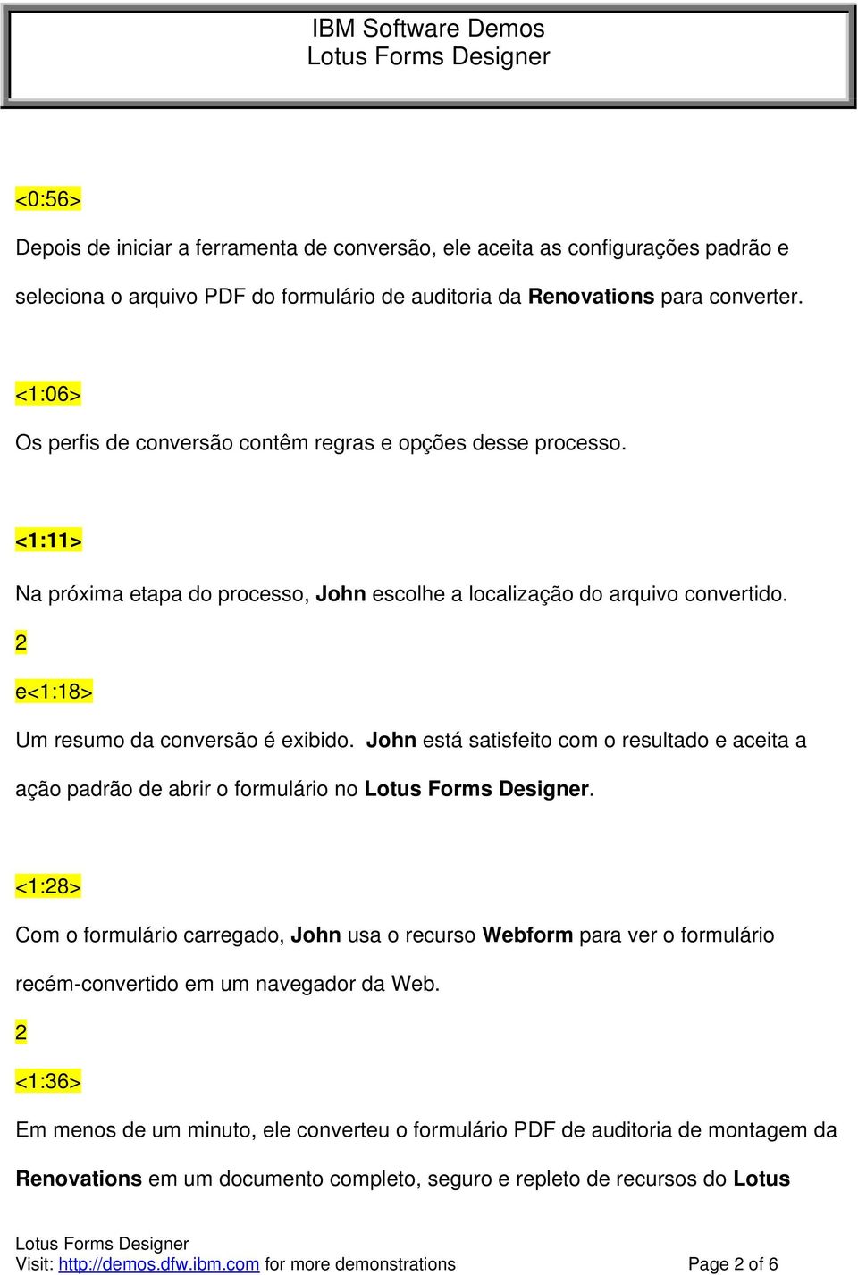 John está satisfeito com o resultado e aceita a ação padrão de abrir o formulário no.