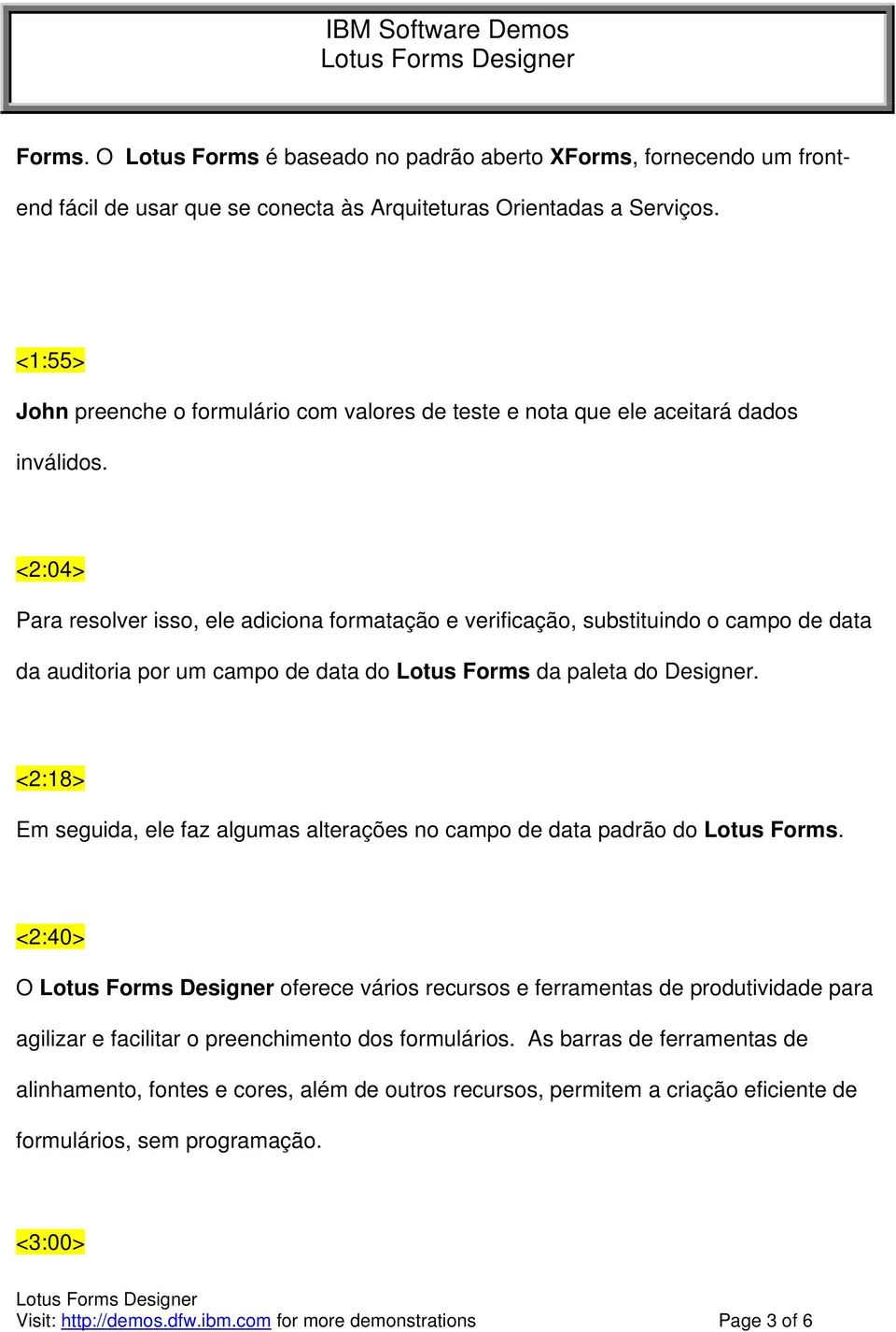 <2:04> Para resolver isso, ele adiciona formatação e verificação, substituindo o campo de data da auditoria por um campo de data do Lotus Forms da paleta do Designer.