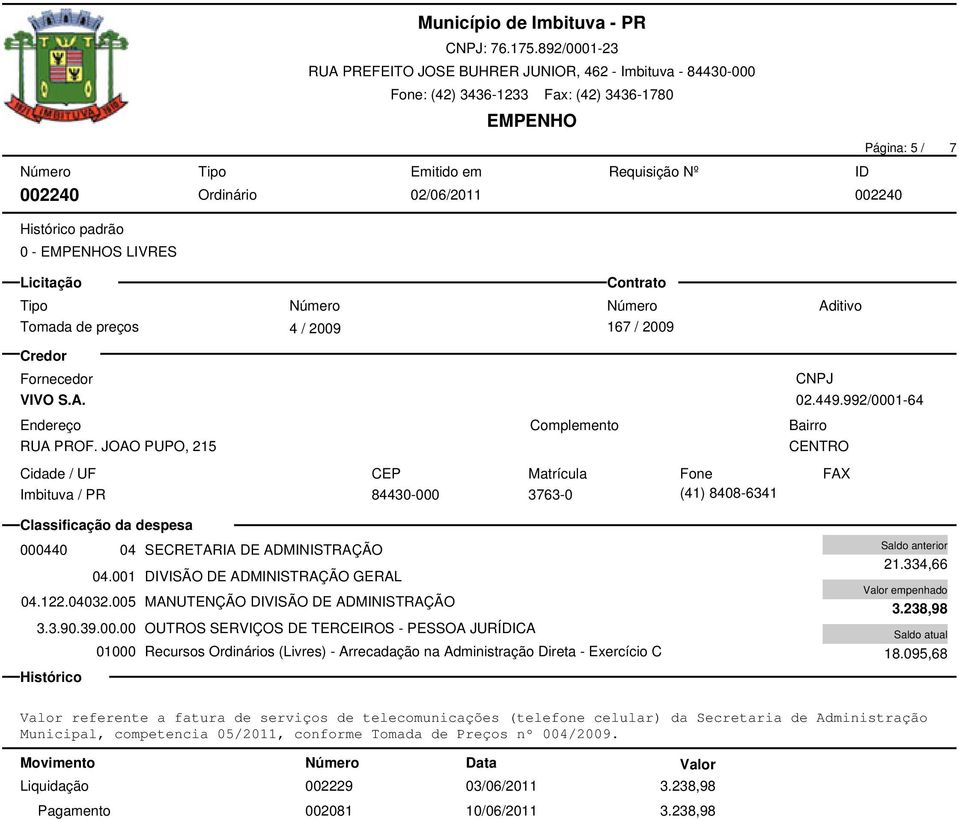 005 MANUTENÇÃO DIVISÃO DE ADMINISTRAÇÃO 21.334,66 3.238,98 18.