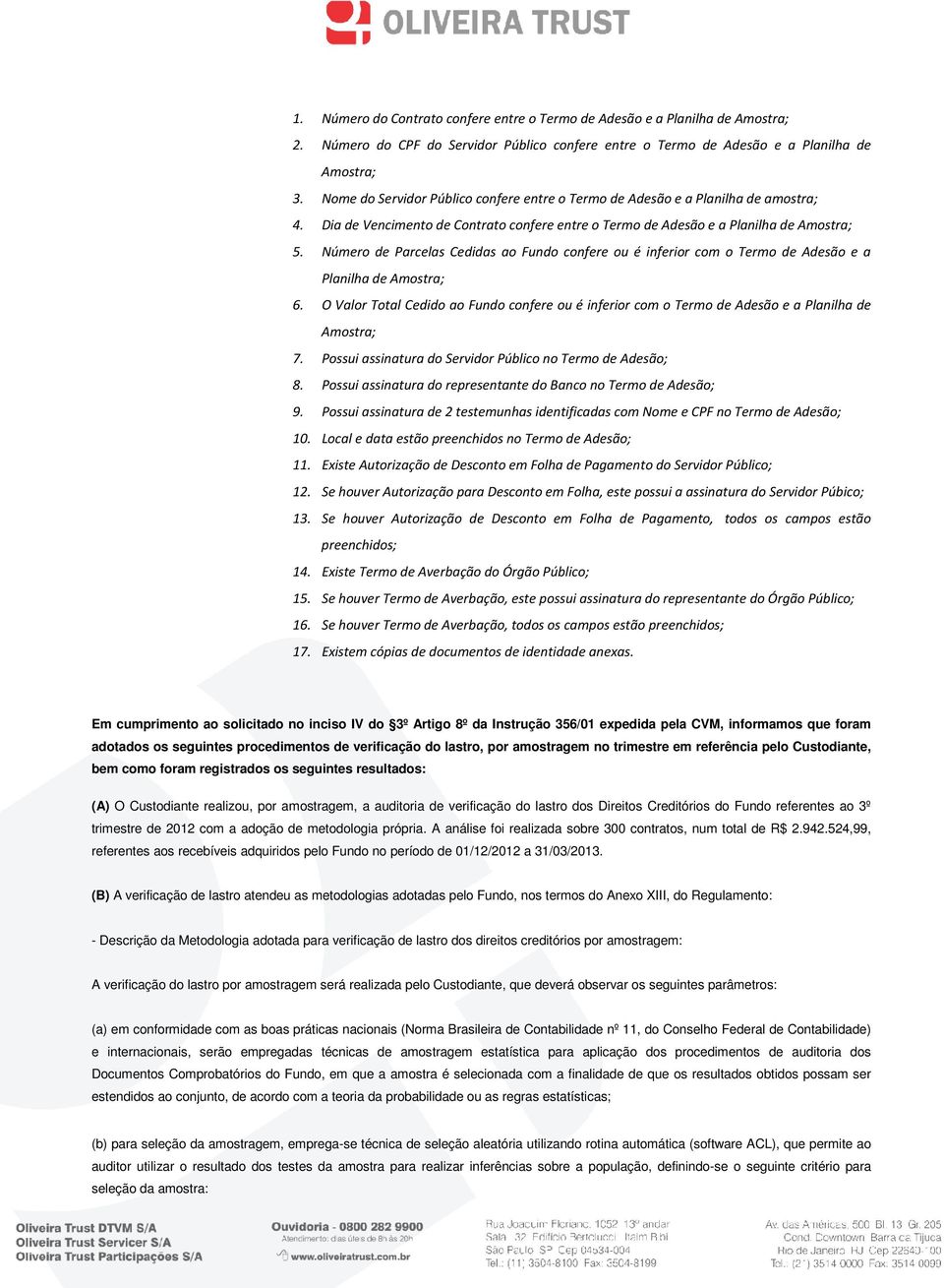 Número de Parcelas Cedidas ao Fundo confere ou é inferior com o Termo de Adesão e a Planilha de Amostra; 6.