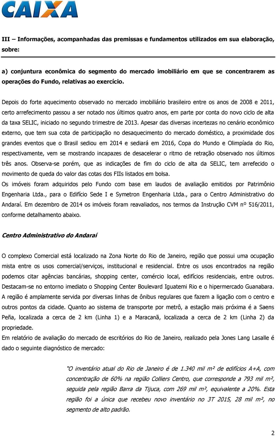 Depois do forte aquecimento observado no mercado imobiliário brasileiro entre os anos de 2008 e 2011, certo arrefecimento passou a ser notado nos últimos quatro anos, em parte por conta do novo ciclo