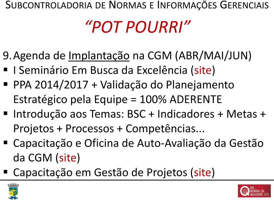 Validação do Planejamento Estratégico pela Equipe = 100% ADERENTE Introdução aos Temas: BSC + Indicadores