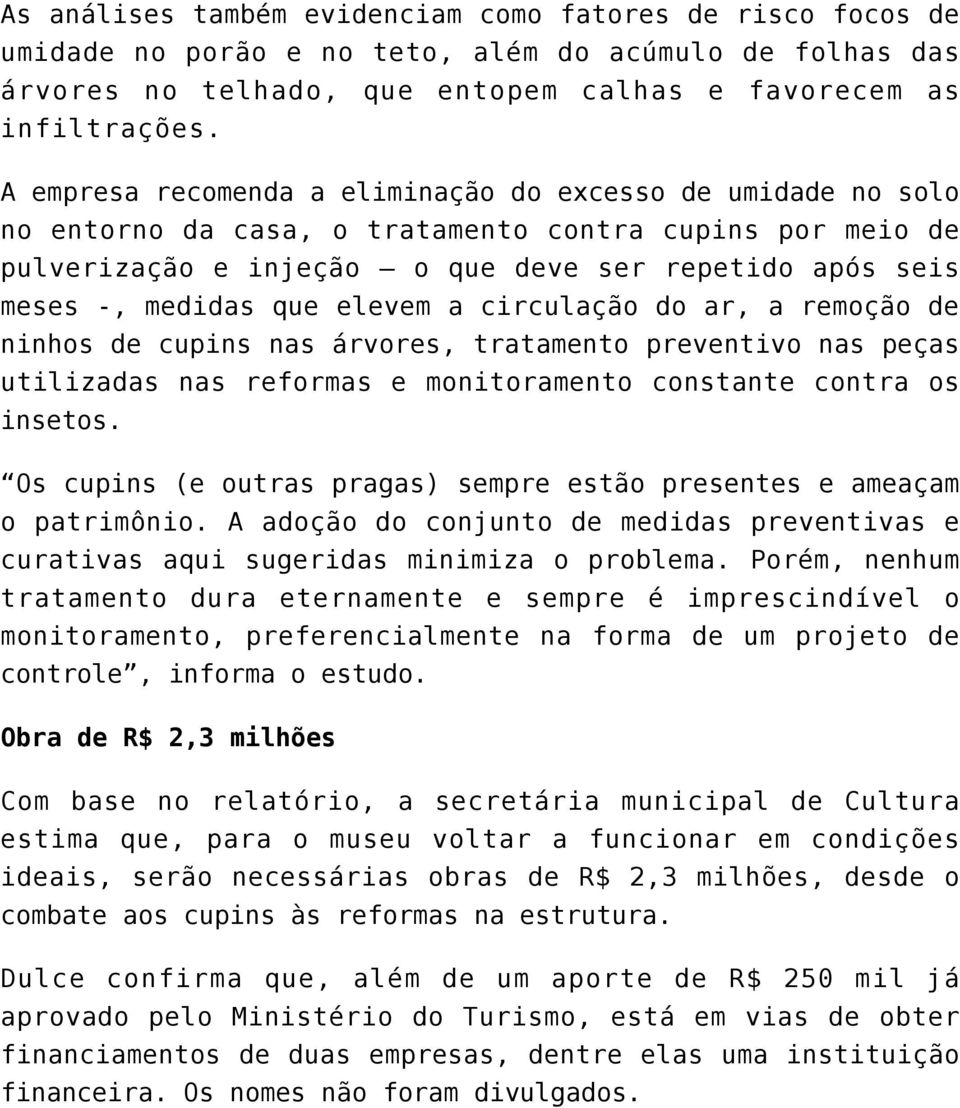 elevem a circulação do ar, a remoção de ninhos de cupins nas árvores, tratamento preventivo nas peças utilizadas nas reformas e monitoramento constante contra os insetos.