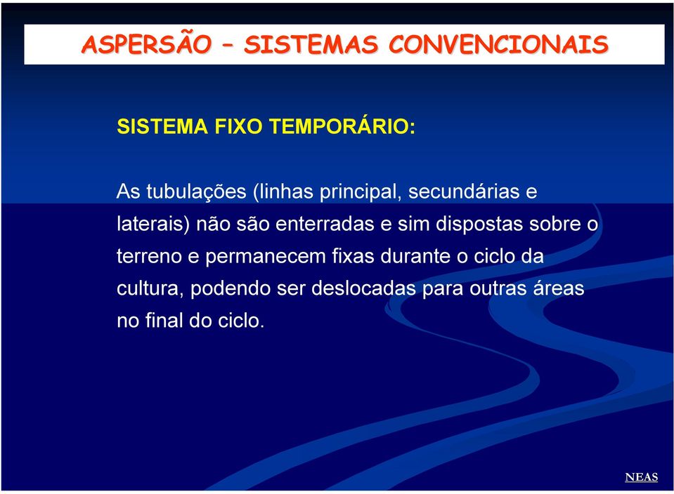 enterradas e sim dispostas sobre o terreno e permanecem fixas