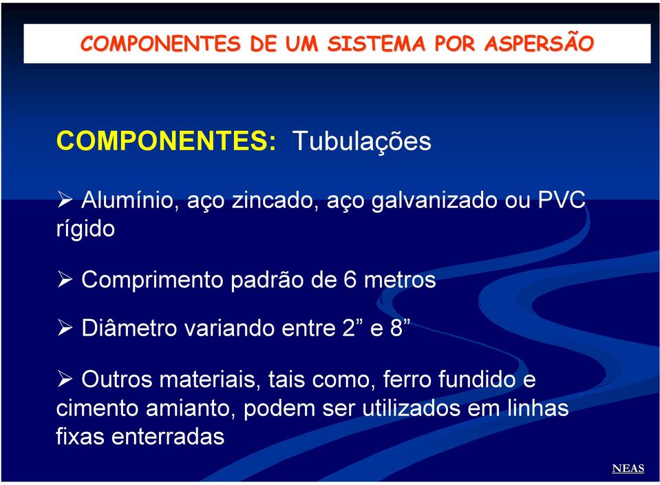 de 6 metros Diâmetro variando entre 2 e 8 Outros materiais, tais como,