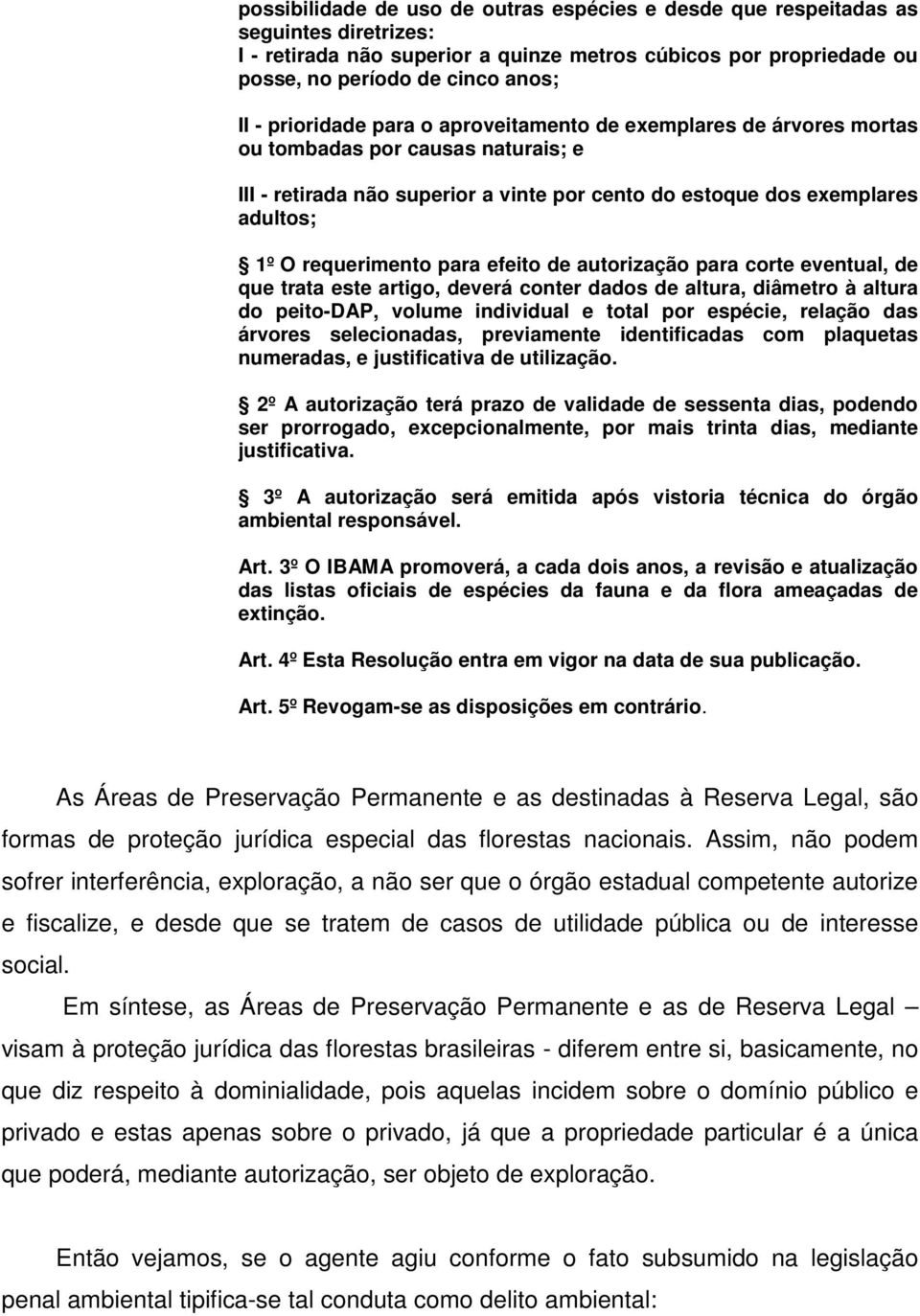 para efeito de autorização para corte eventual, de que trata este artigo, deverá conter dados de altura, diâmetro à altura do peito-dap, volume individual e total por espécie, relação das árvores