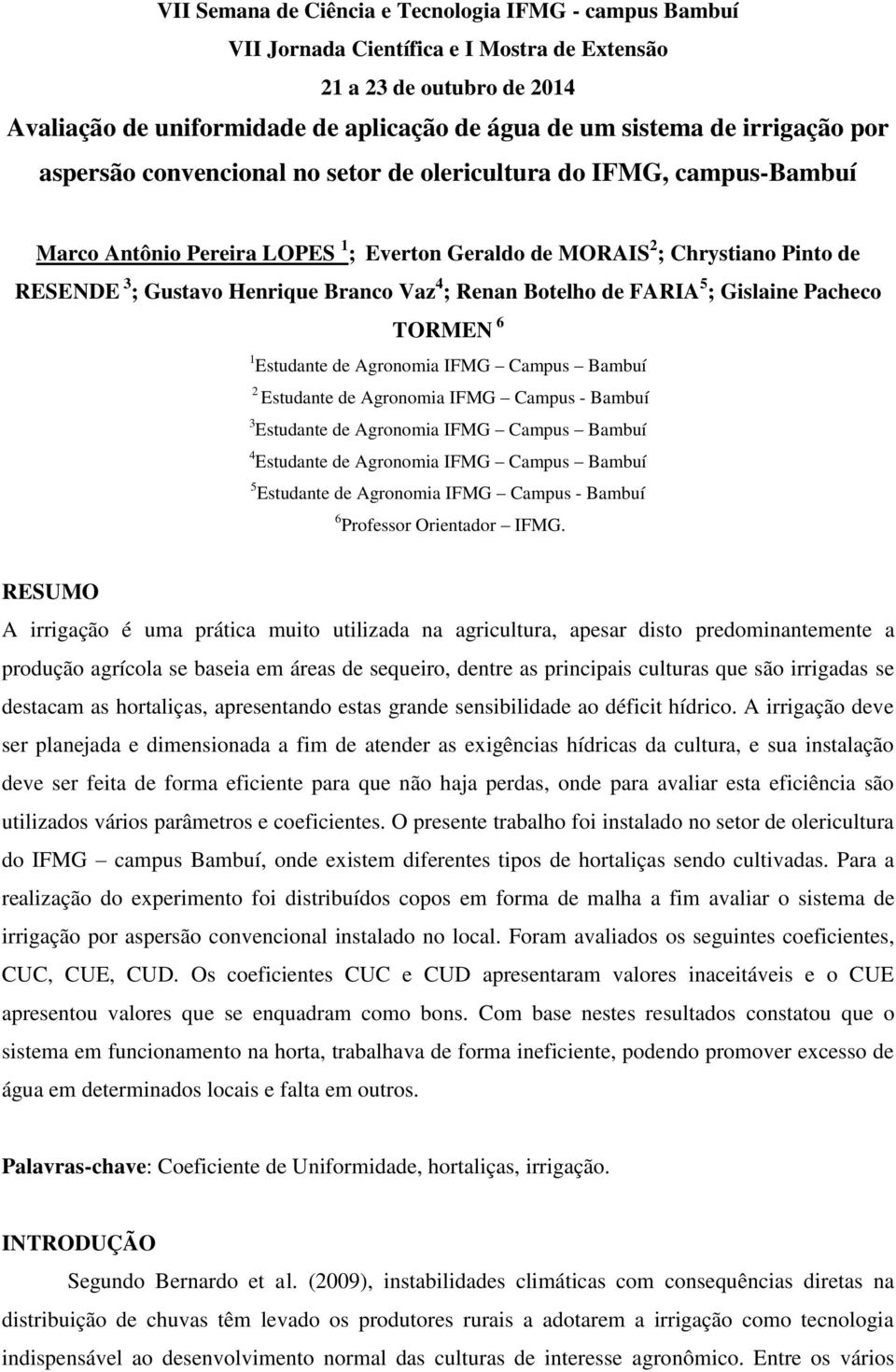 IFMG Campus - Bambuí 3 Estudante de Agronomia IFMG Campus Bambuí 4 Estudante de Agronomia IFMG Campus Bambuí 5 Estudante de Agronomia IFMG Campus - Bambuí 6 Professor Orientador IFMG.