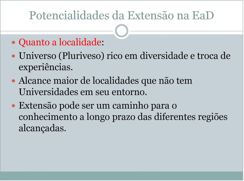 Alcance maior de localidades que não tem Universidades em seu entorno.