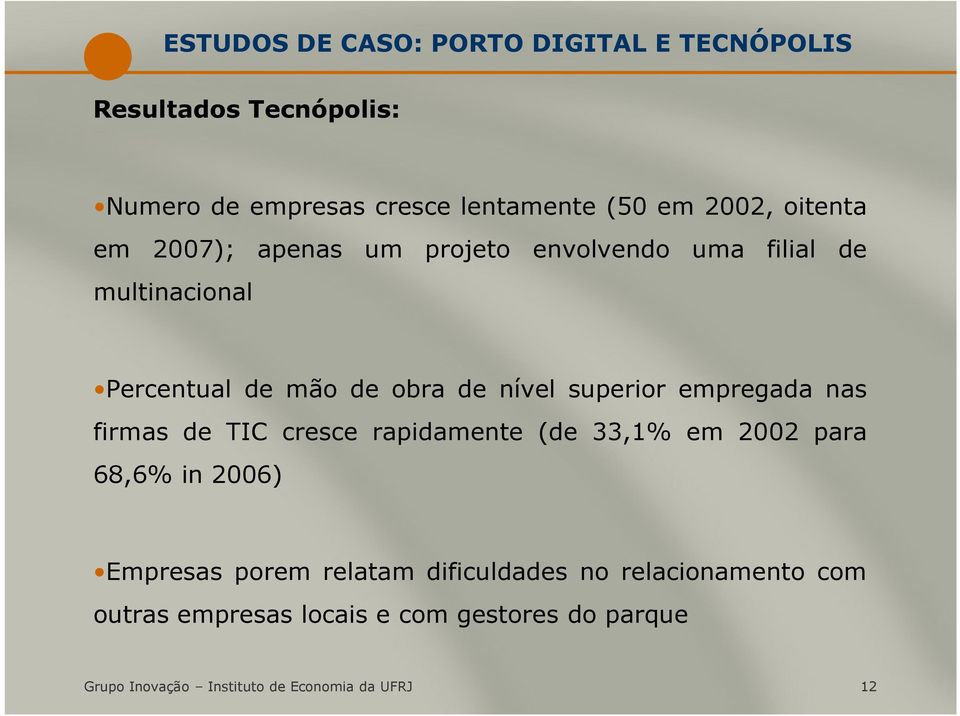 empregada nas firmas de TIC cresce rapidamente (de 33,1% em 2002 para 68,6% in 2006) Empresas porem relatam