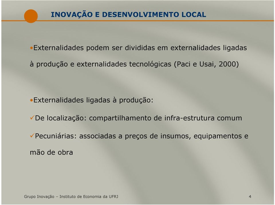 à produção: De localização: compartilhamento de infra-estrutura comum Pecuniárias: