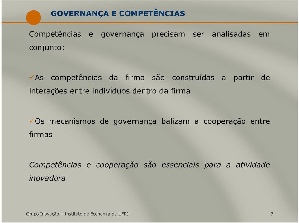 firma Os mecanismos de governança balizam a cooperação entre firmas Competências e