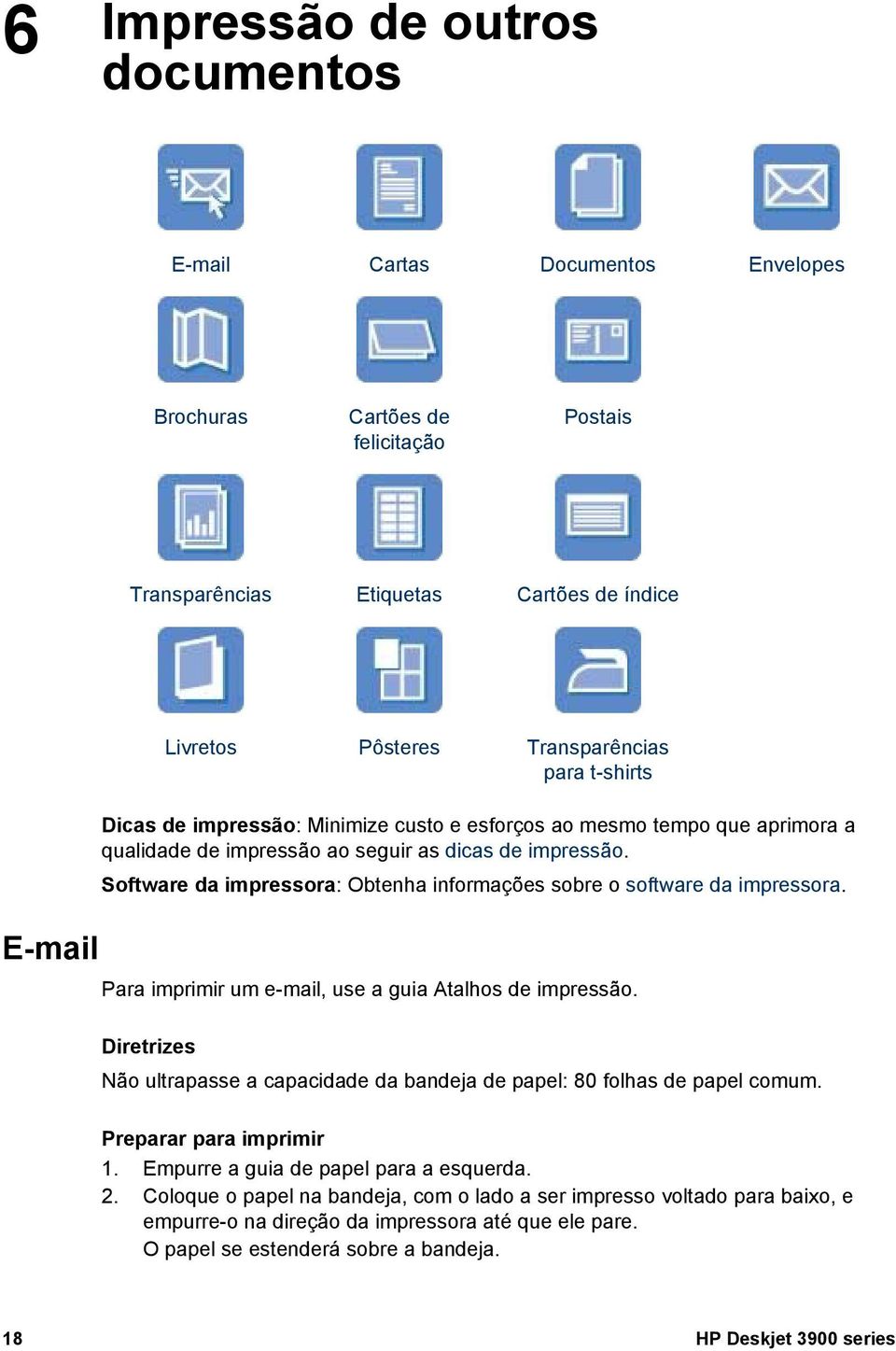 Software da impressora: Obtenha informações sobre o software da impressora. Para imprimir um e-mail, use a guia Atalhos de impressão.