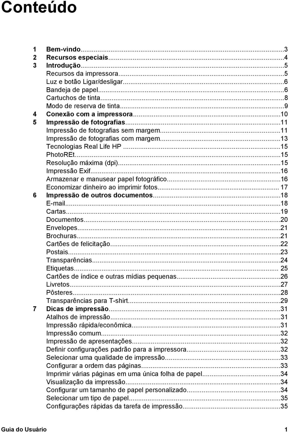 ..15 Resolução máxima (dpi)...15 Impressão Exif...16 Armazenar e manusear papel fotográfico...16 Economizar dinheiro ao imprimir fotos... 17 6 Impressão de outros documentos...18 E-mail...18 Cartas.