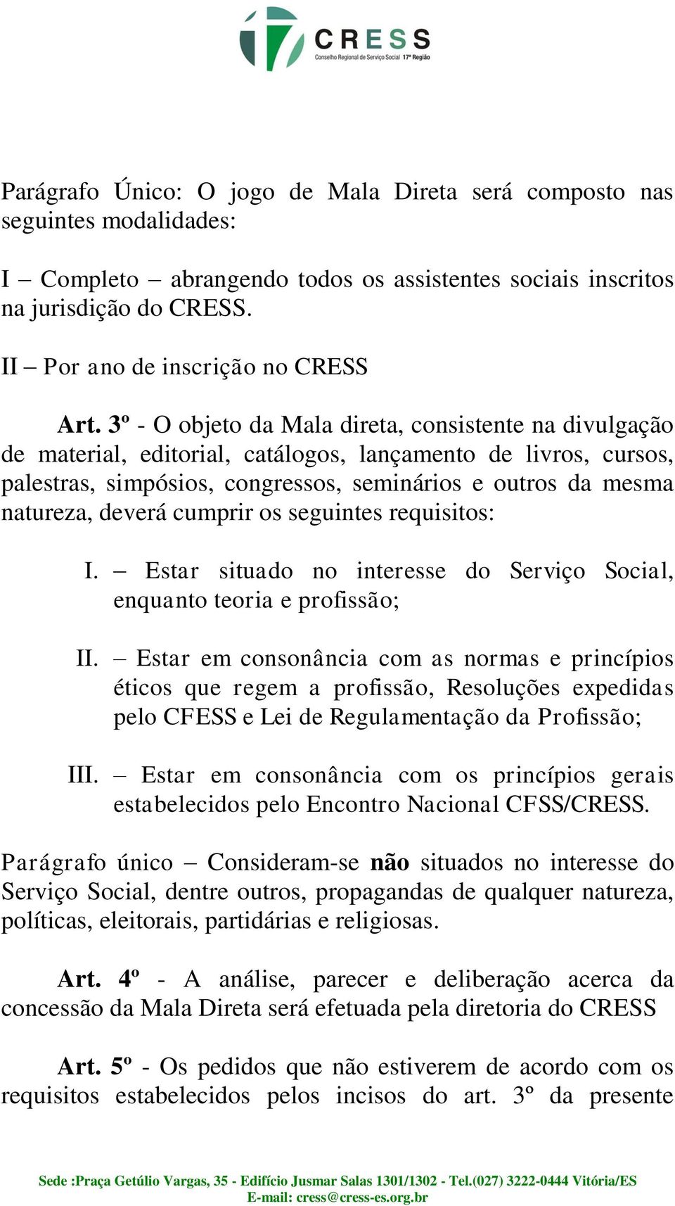 3º - O objeto da Mala direta, consistente na divulgação de material, editorial, catálogos, lançamento de livros, cursos, palestras, simpósios, congressos, seminários e outros da mesma natureza,