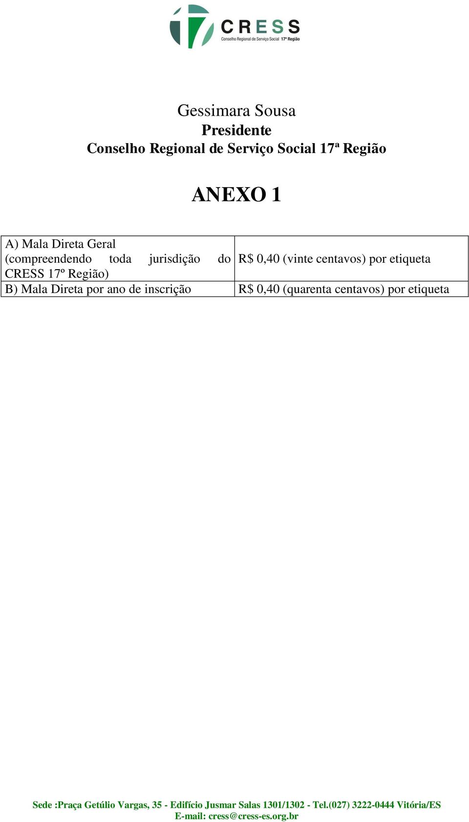 do R$ 0,40 (vinte centavos) por etiqueta CRESS 17º Região) B) Mala