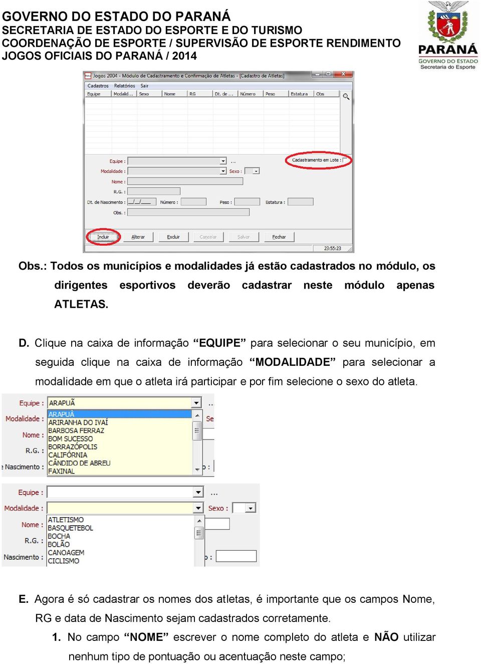 que o atleta irá participar e por fim selecione o sexo do atleta. E.