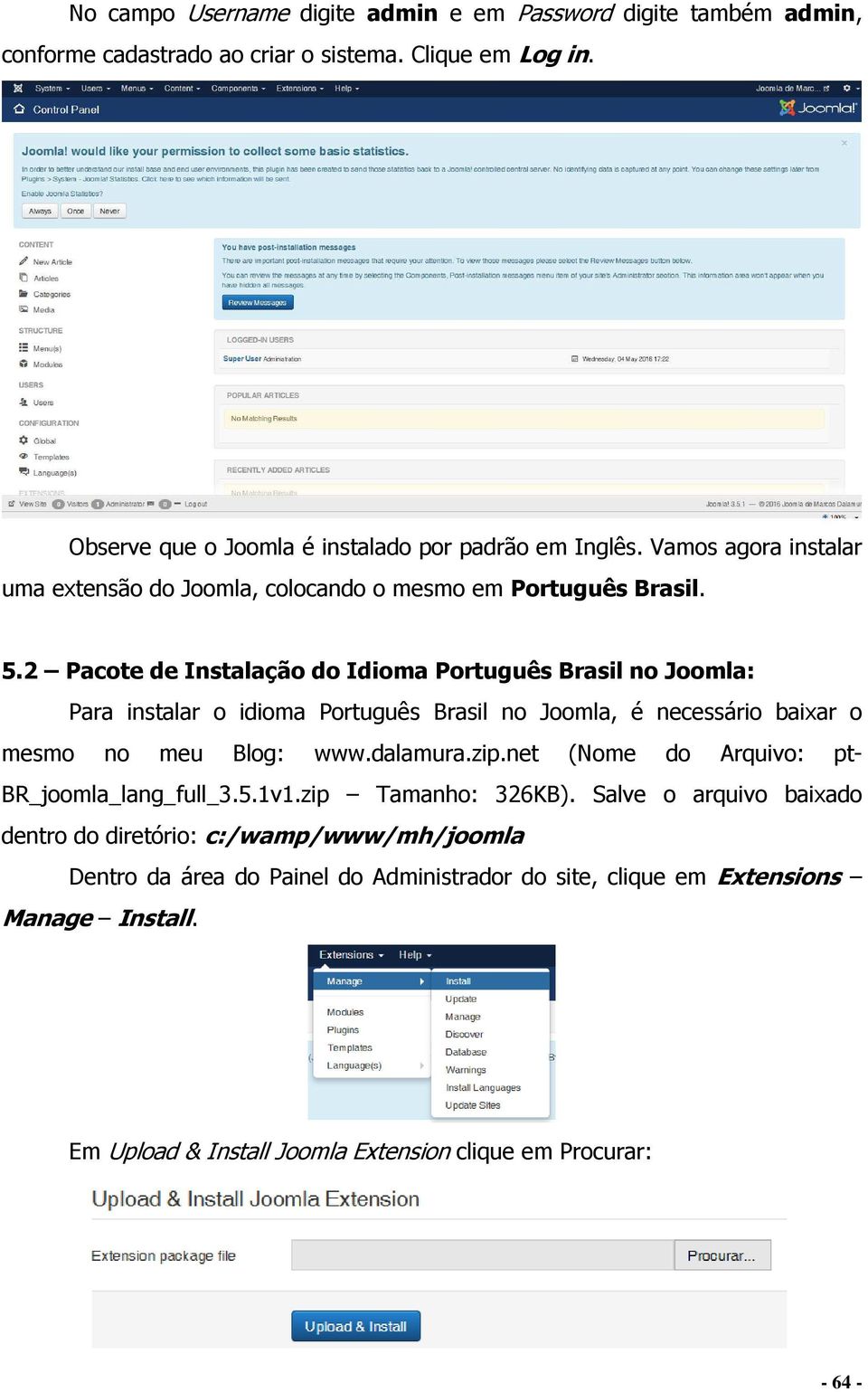 2 Pacote de Instalação do Idioma Português Brasil no Joomla: Para instalar o idioma Português Brasil no Joomla, é necessário baixar o mesmo no meu Blog: www.dalamura.zip.