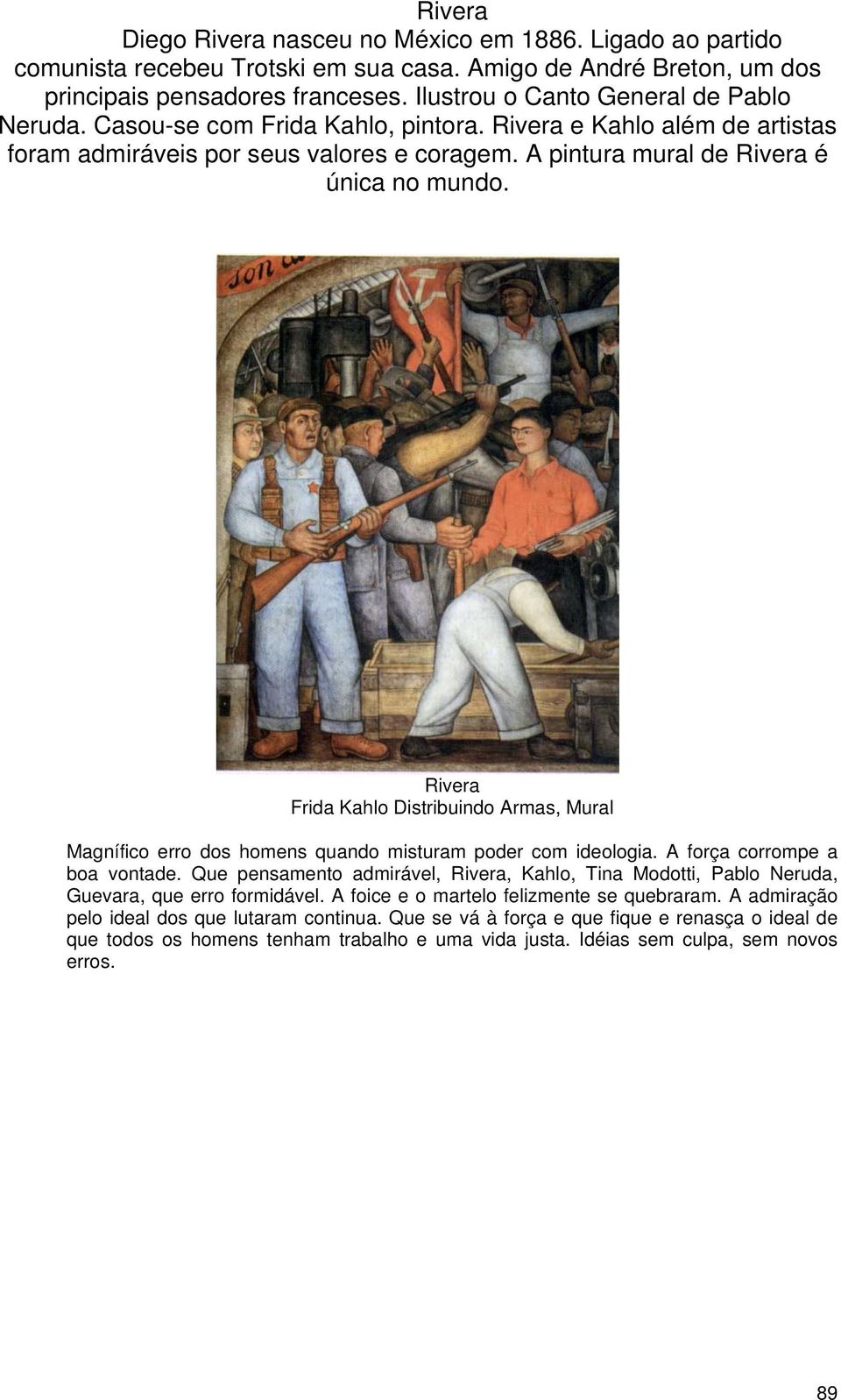 Rivera Frida Kahlo Dis tribuindo Armas, Mural Magnífico erro dos homens quando misturam poder com ideologia. A força corrompe a boa vontade.