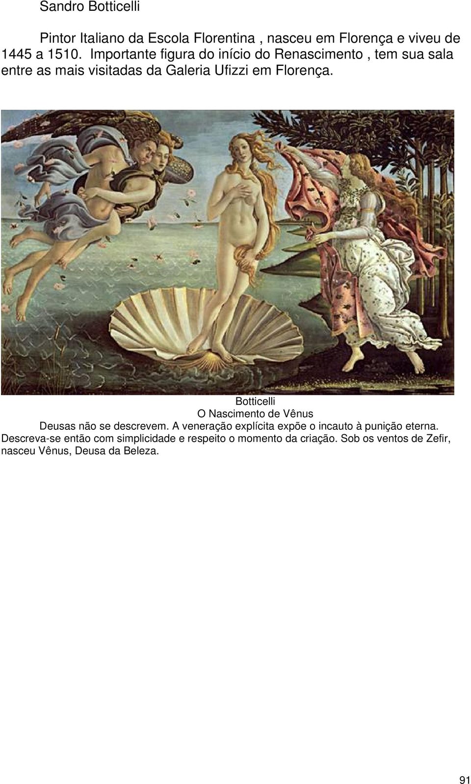 Botticelli O Nascimento de Vênus Deusas não se descrevem. A veneração explícita expõe o incauto à punição eterna.