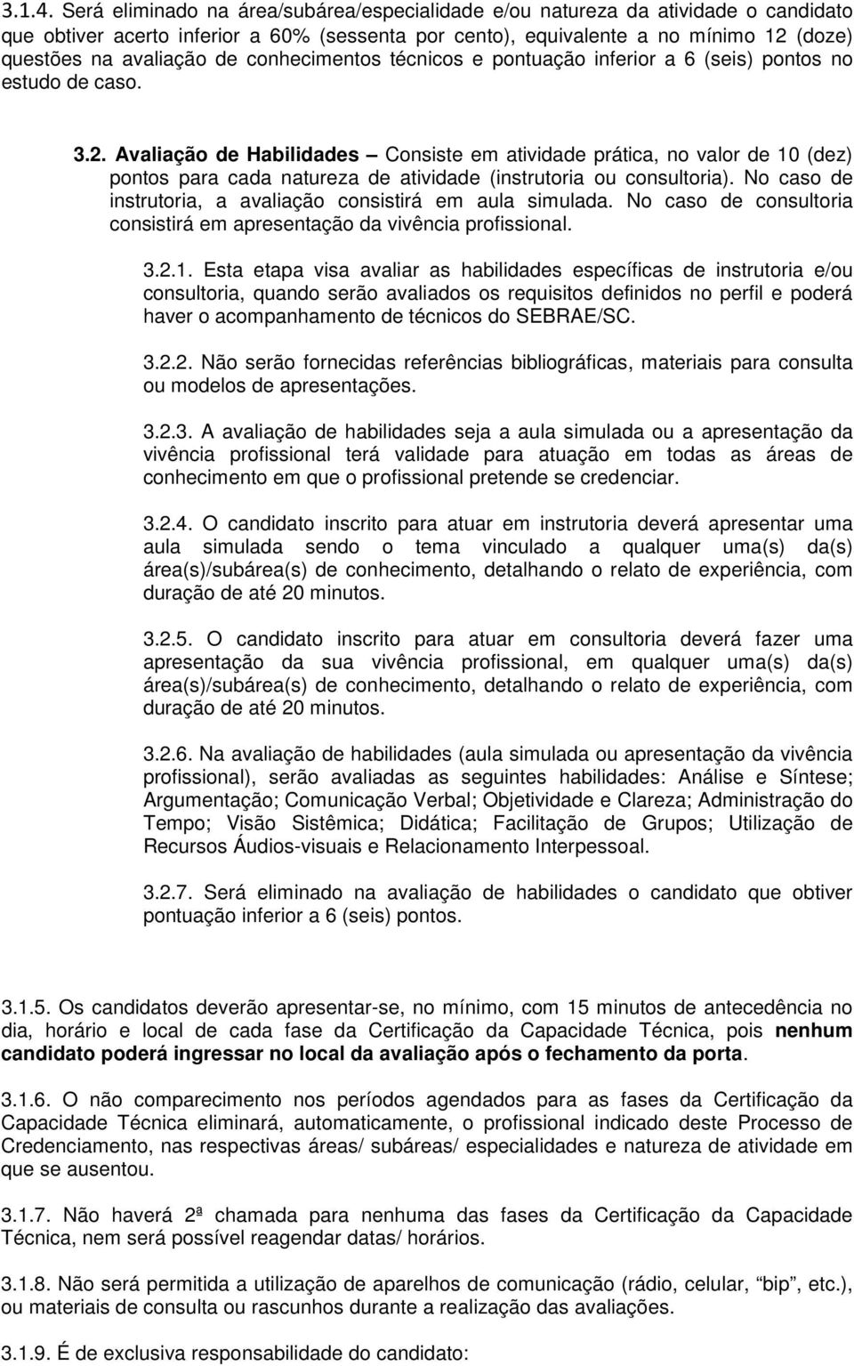 conhecimentos técnicos e pontuação inferior a 6 (seis) pontos no estudo de caso. 3.2.