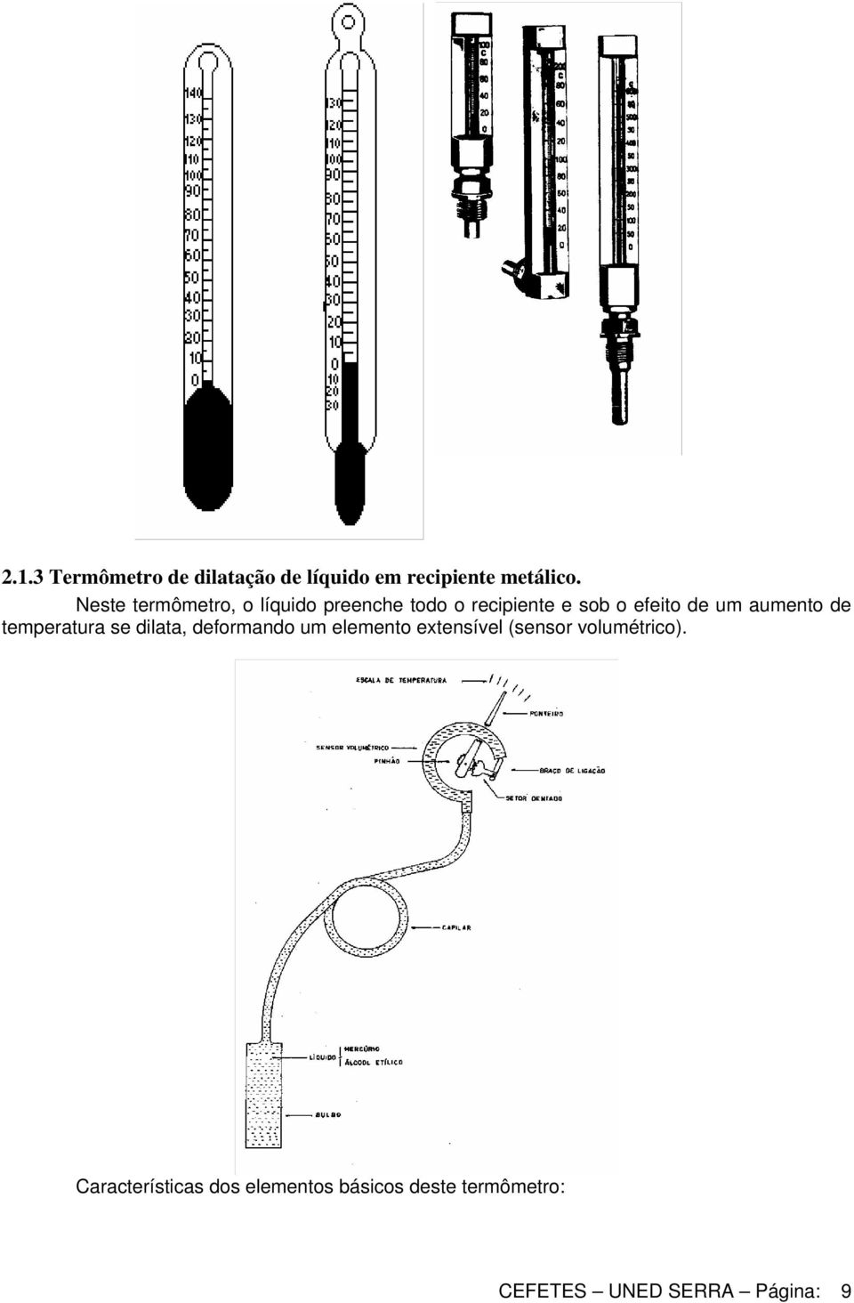 aumento de temperatura se dilata, deformando um elemento extensível (sensor