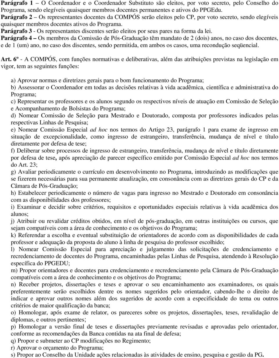 Parágrafo 3 - Os representantes discentes serão eleitos por seus pares na forma da lei.