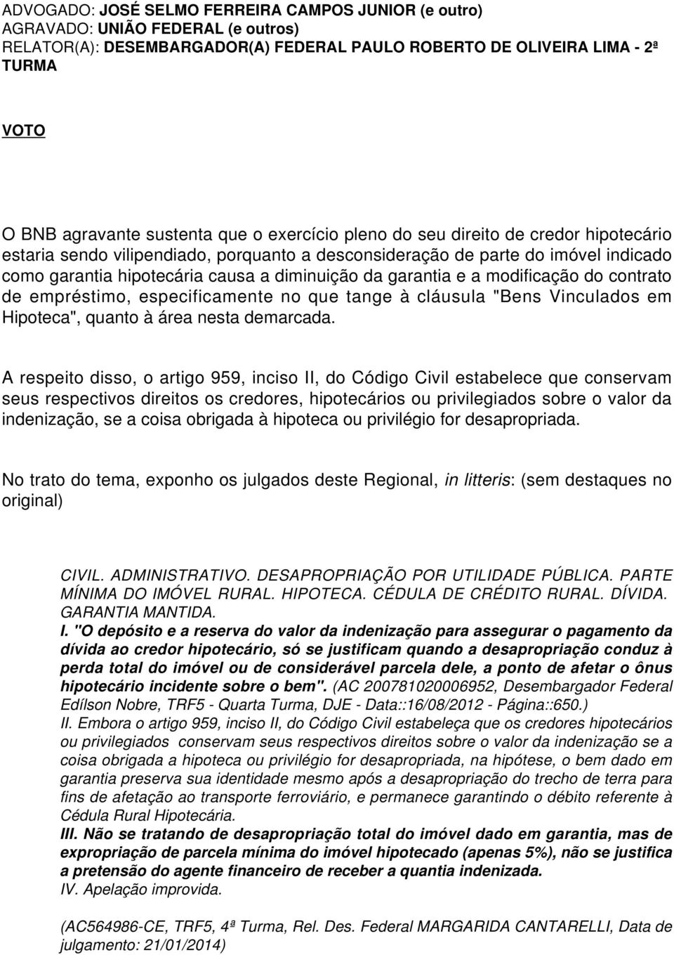 e a modificação do contrato de empréstimo, especificamente no que tange à cláusula "Bens Vinculados em Hipoteca", quanto à área nesta demarcada.