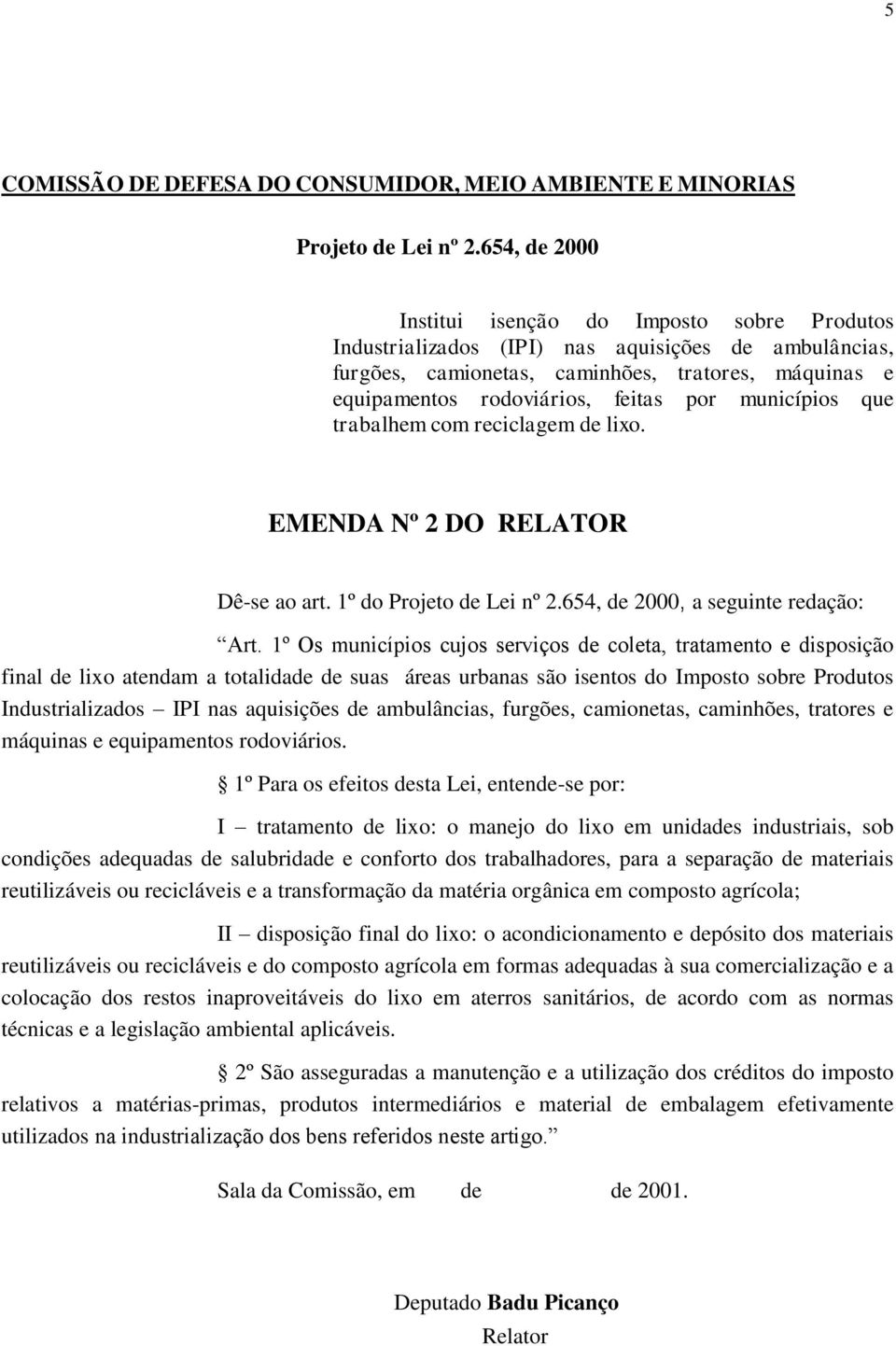 1º Os municípios cujos serviços de coleta, tratamento e disposição final de lixo atendam a totalidade de suas áreas urbanas são isentos do Imposto sobre Produtos Industrializados IPI nas aquisições