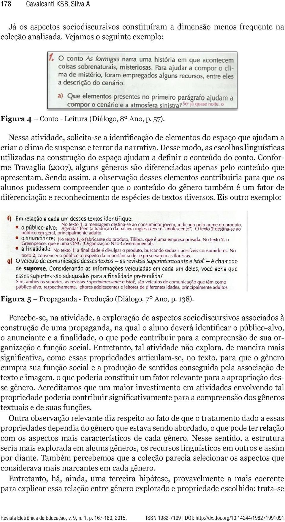 Desse modo, as escolhas linguísticas utilizadas na construção do espaço ajudam a definir o conteúdo do conto.