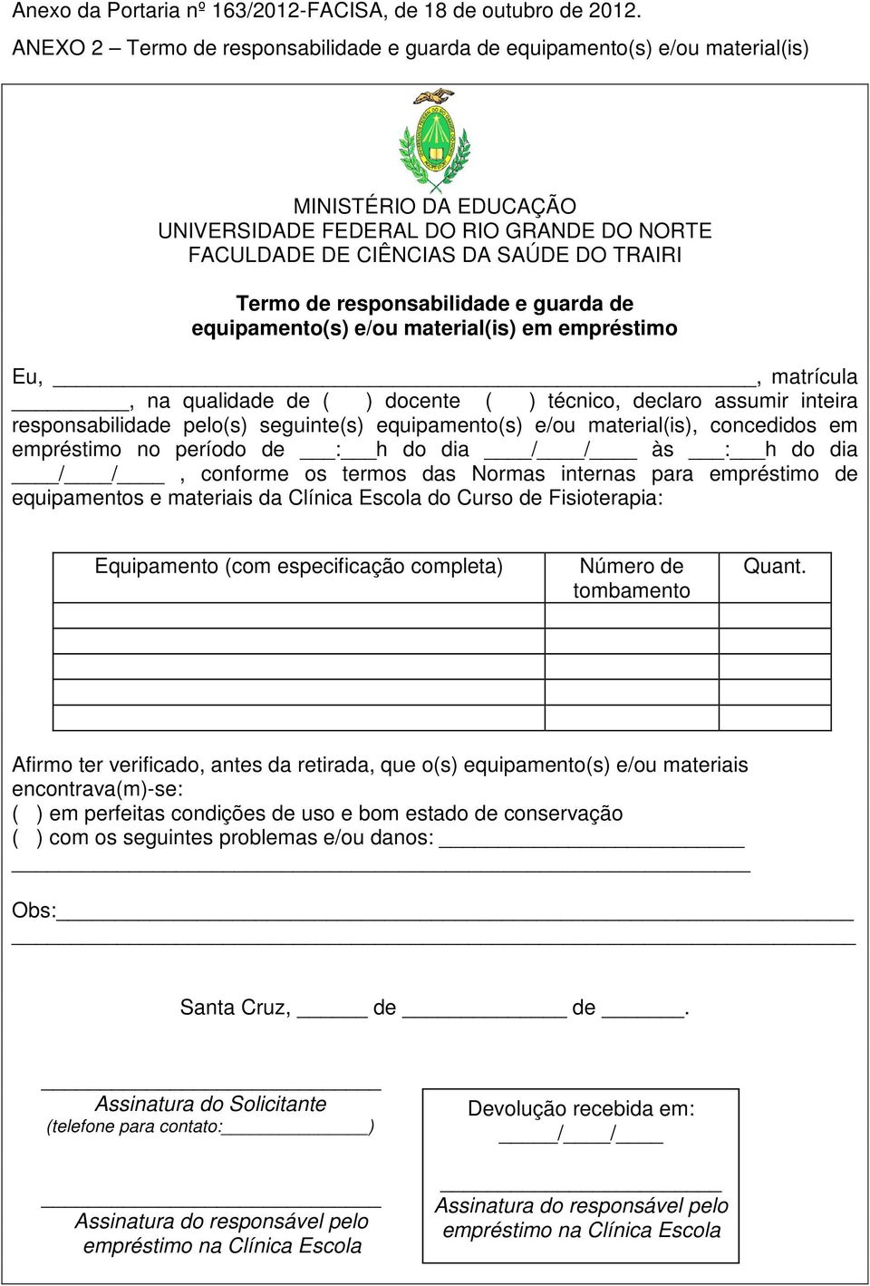 os termos das Normas internas para empréstimo de equipamentos e materiais da Clínica Escola do Curso de Fisioterapia: Equipamento (com especificação completa) Número de tombamento Quant.