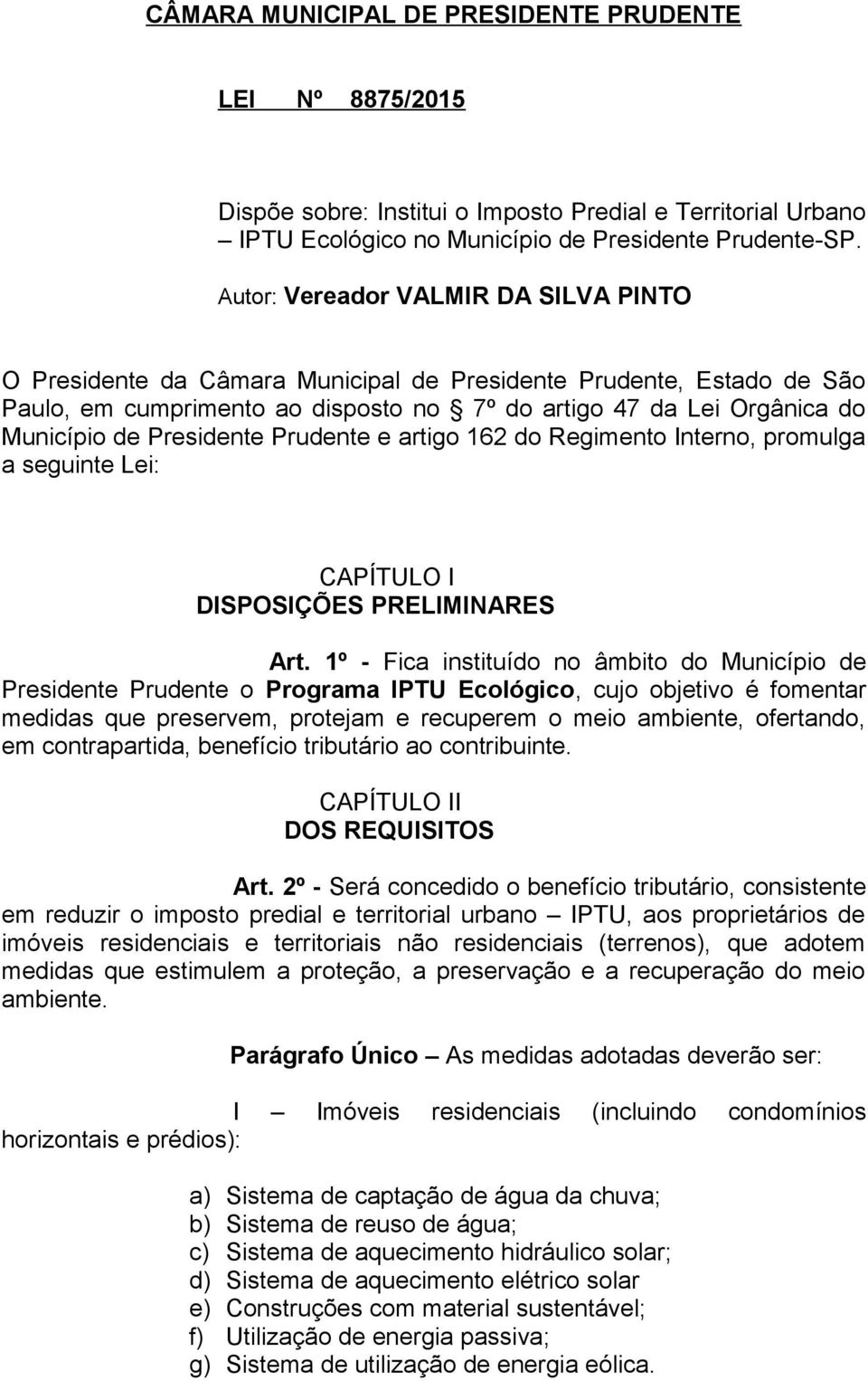 Presidente Prudente e artigo 162 do Regimento Interno, promulga a seguinte Lei: CAPÍTULO I DISPOSIÇÕES PRELIMINARES Art.