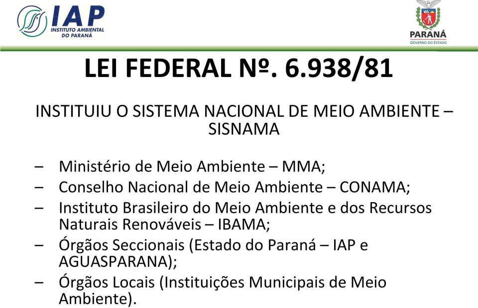 Ambiente MMA; Conselho Nacional de Meio Ambiente CONAMA; Instituto Brasileiro do Meio