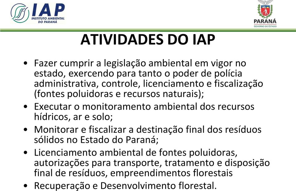 ar e solo; Monitorar e fiscalizar a destinação final dos resíduos sólidos no Estado do Paraná; Licenciamento ambiental de fontes