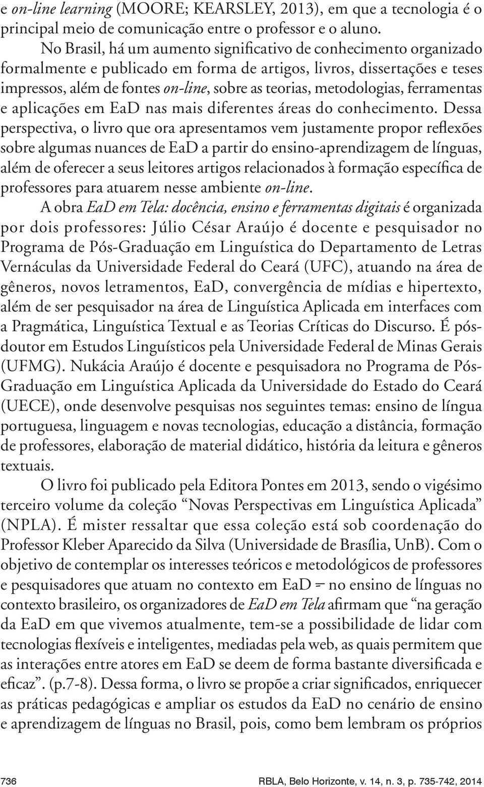 metodologias, ferramentas e aplicações em EaD nas mais diferentes áreas do conhecimento.