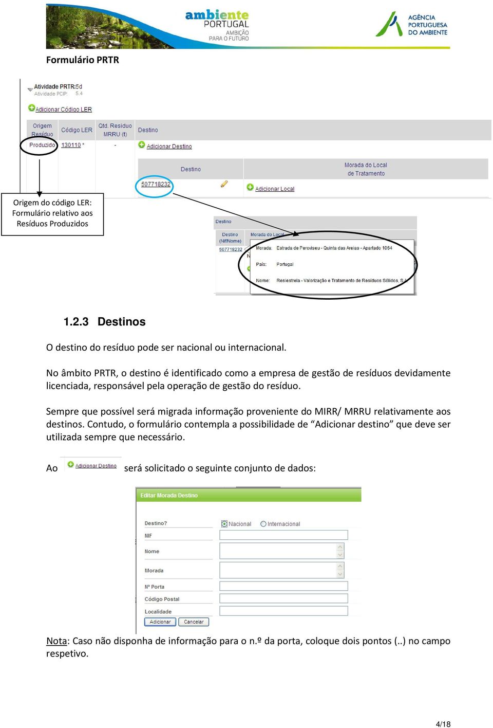 Sempre que possível será migrada informação proveniente do MIRR/ MRRU relativamente aos destinos.