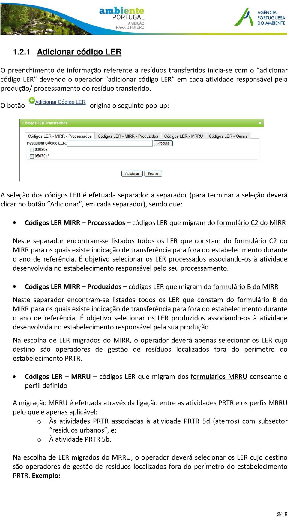 O botão origina o seguinte pop-up: A seleção dos códigos LER é efetuada separador a separador (para terminar a seleção deverá clicar no botão Adicionar, em cada separador), sendo que: Códigos LER