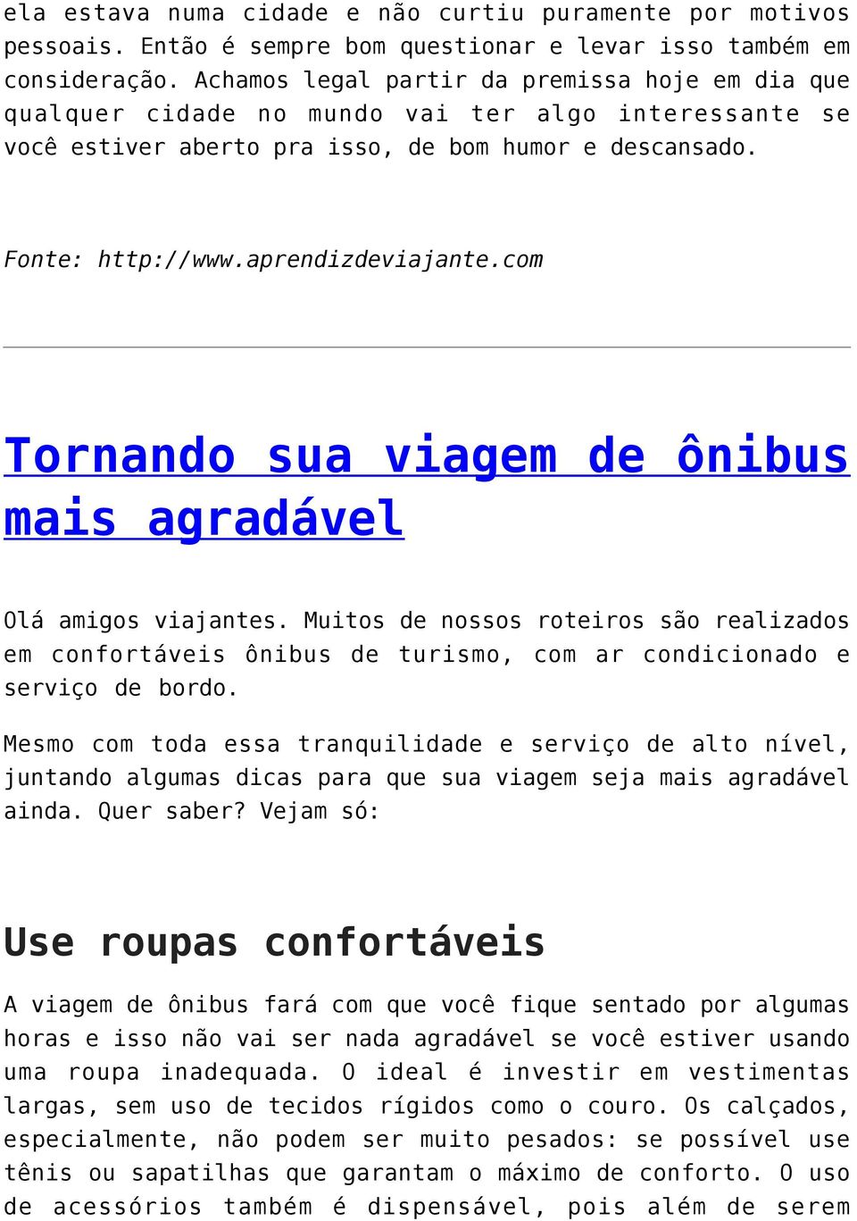 com Tornando sua viagem de ônibus mais agradável Olá amigos viajantes. Muitos de nossos roteiros são realizados em confortáveis ônibus de turismo, com ar condicionado e serviço de bordo.