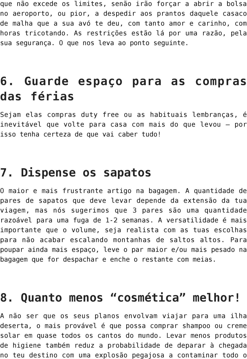 Guarde espaço para as compras das férias Sejam elas compras duty free ou as habituais lembranças, é inevitável que volte para casa com mais do que levou por isso tenha certeza de que vai caber tudo!