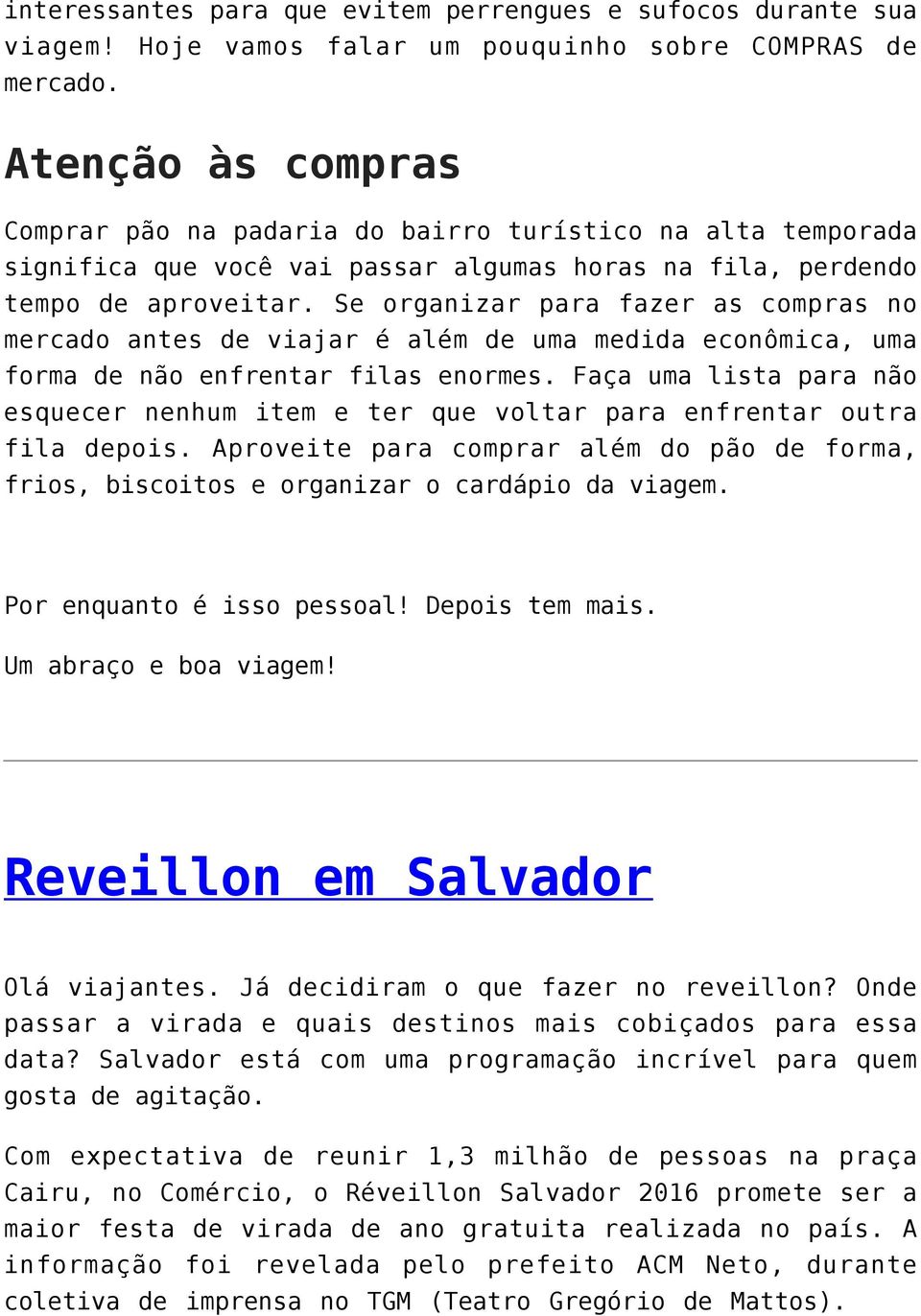 Se organizar para fazer as compras no mercado antes de viajar é além de uma medida econômica, uma forma de não enfrentar filas enormes.