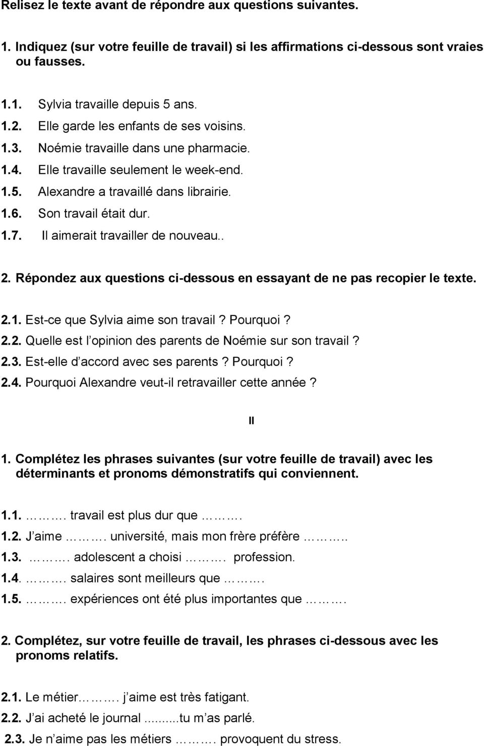 Il aimerait travailler de nouveau.. 2. Répondez aux questions ci-dessous en essayant de ne pas recopier le texte. 2.1. Est-ce que Sylvia aime son travail? Pourquoi? 2.2. Quelle est l opinion des parents de Noémie sur son travail?