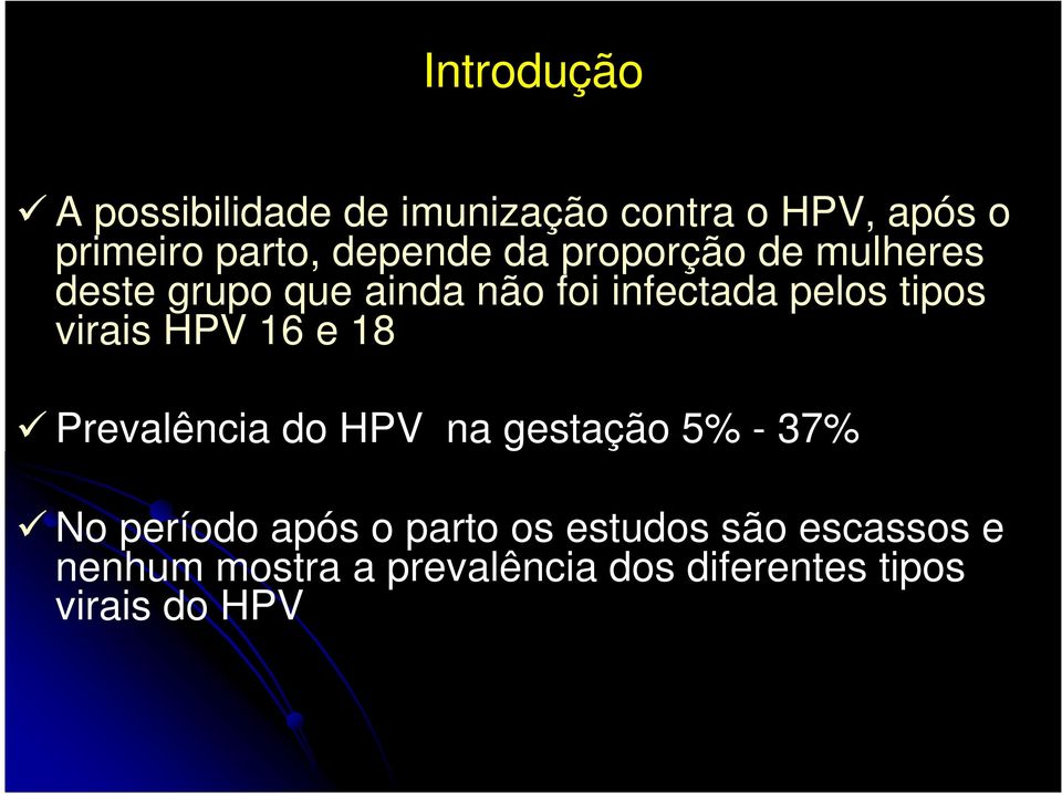 tipos virais HPV 16 e 18 Prevalência do HPV na gestação 5% - 37% No período após o
